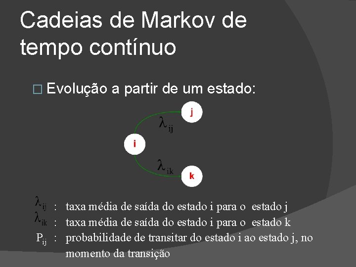 Cadeias de Markov de tempo contínuo � Evolução a partir de um estado: :