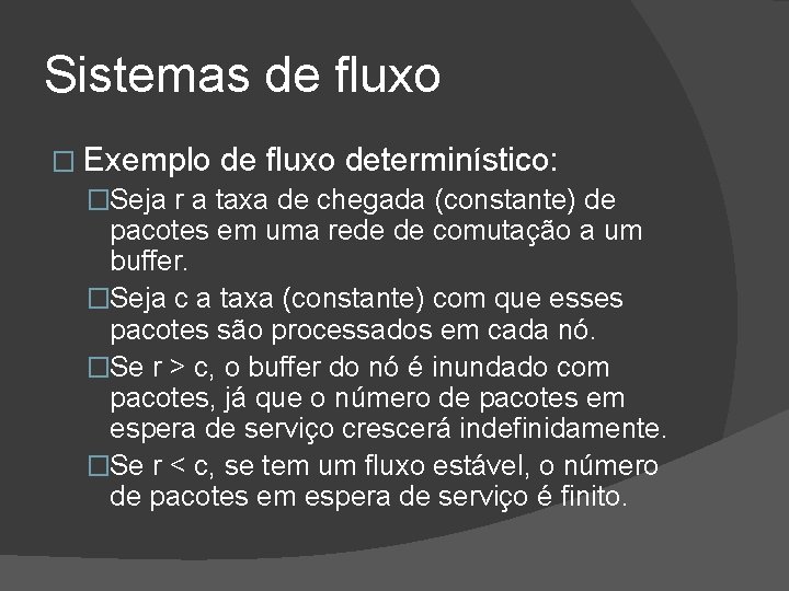 Sistemas de fluxo � Exemplo de fluxo determinístico: �Seja r a taxa de chegada