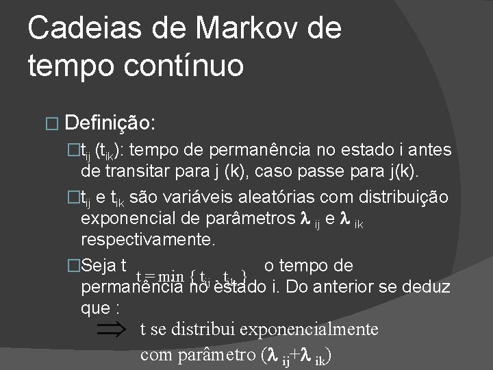 Cadeias de Markov de tempo contínuo � Definição: �tij (tik): tempo de permanência no