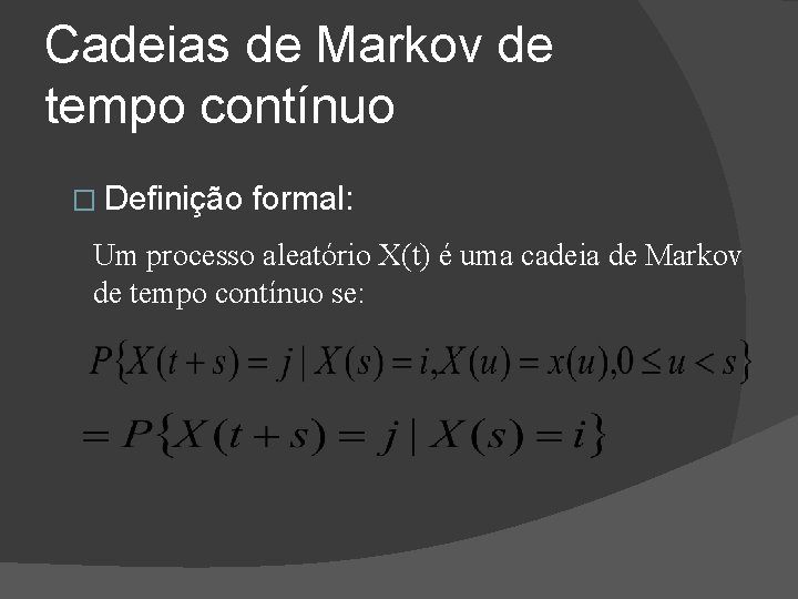 Cadeias de Markov de tempo contínuo � Definição formal: Um processo aleatório X(t) é