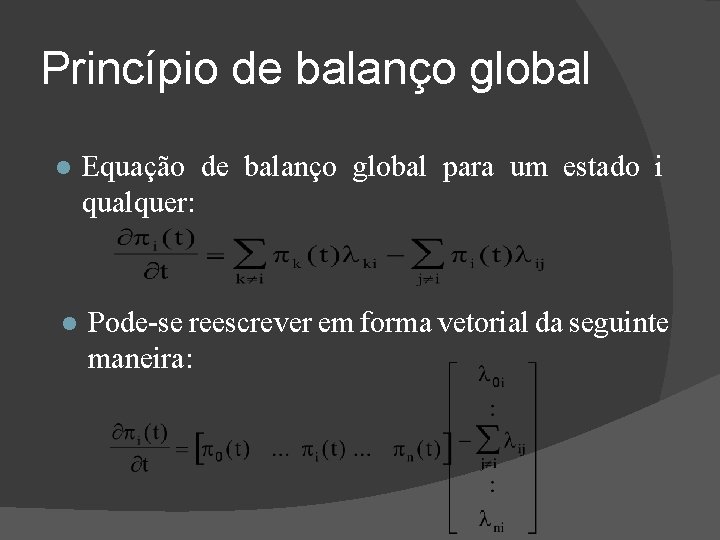Princípio de balanço global Equação de balanço global para um estado i qualquer: Pode-se