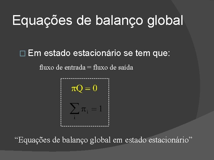 Equações de balanço global � Em estado estacionário se tem que: fluxo de entrada