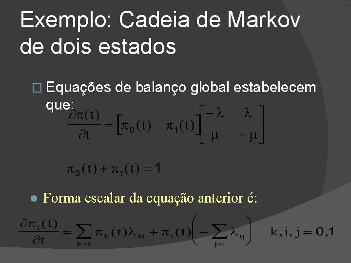 Exemplo: Cadeia de Markov de dois estados � Equações de balanço global estabelecem que: