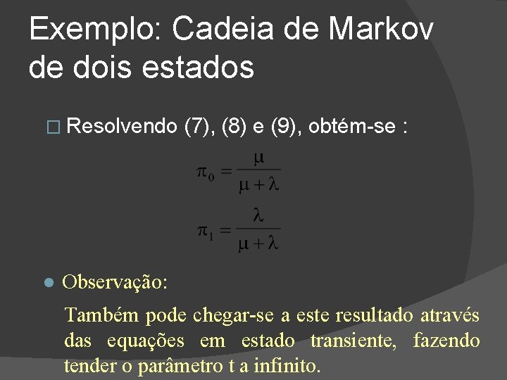 Exemplo: Cadeia de Markov de dois estados � Resolvendo (7), (8) e (9), obtém-se