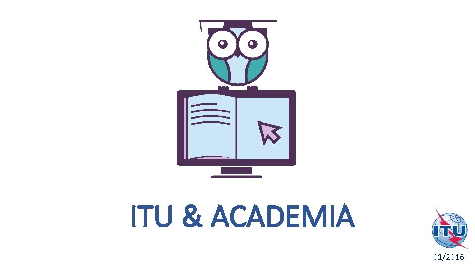 ITU & ACADEMIA June 2014 01/2016 