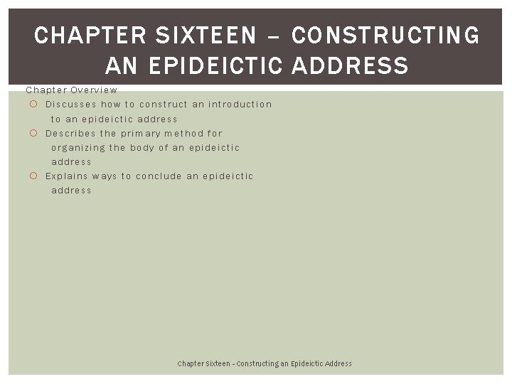 CHAPTER SIXTEEN – CONSTRUCTING AN EPIDEICTIC ADDRESS Chapter Overview Discusses how to construct an
