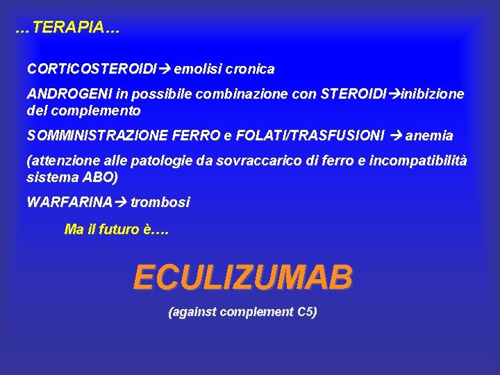 …TERAPIA… CORTICOSTEROIDI emolisi cronica ANDROGENI in possibile combinazione con STEROIDI inibizione del complemento SOMMINISTRAZIONE