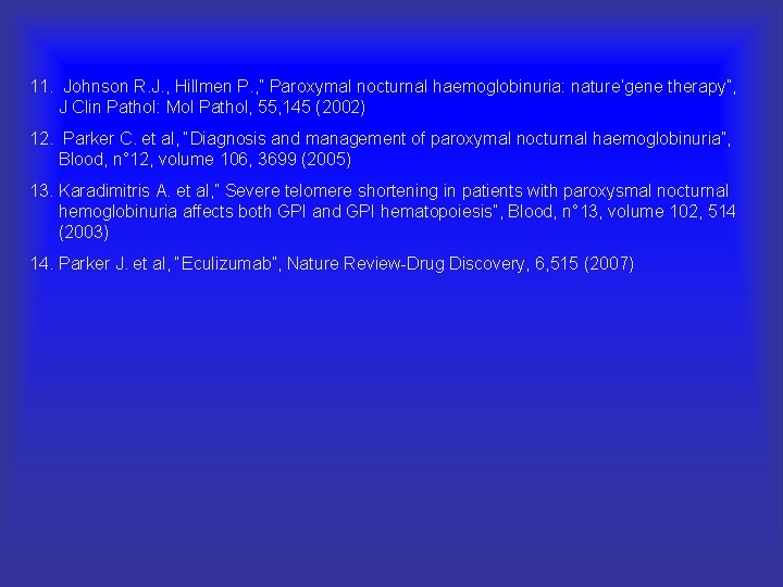 11. Johnson R. J. , Hillmen P. , ” Paroxymal nocturnal haemoglobinuria: nature’gene therapy”,