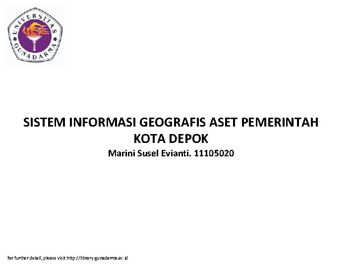 SISTEM INFORMASI GEOGRAFIS ASET PEMERINTAH KOTA DEPOK Marini Susel Evianti. 11105020 for further detail,