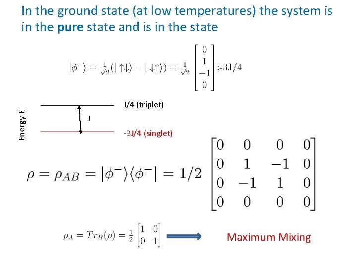 In the ground state (at low temperatures) the system is in the pure state