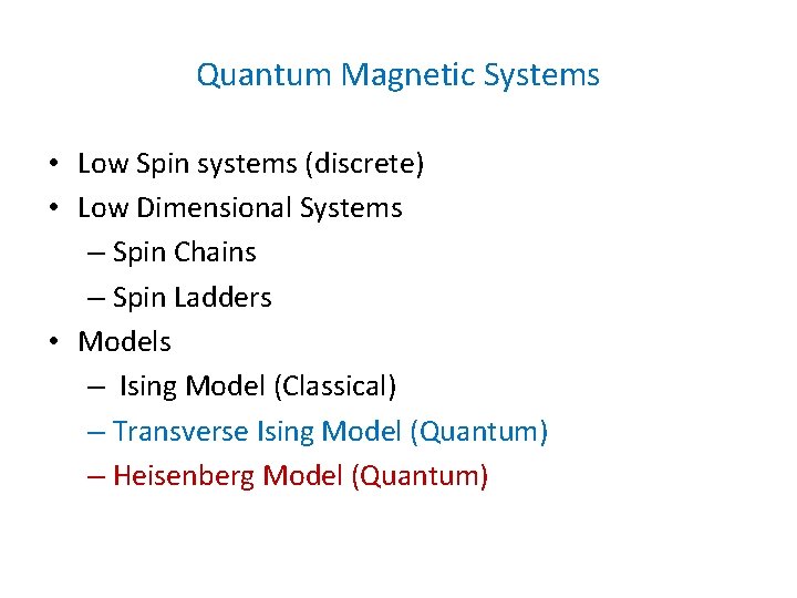 Quantum Magnetic Systems • Low Spin systems (discrete) • Low Dimensional Systems – Spin