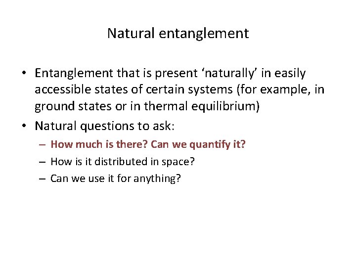 Natural entanglement • Entanglement that is present ‘naturally’ in easily accessible states of certain