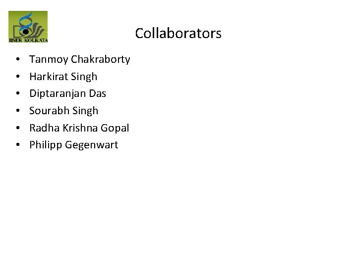 Collaborators • • • Tanmoy Chakraborty Harkirat Singh Diptaranjan Das Sourabh Singh Radha Krishna