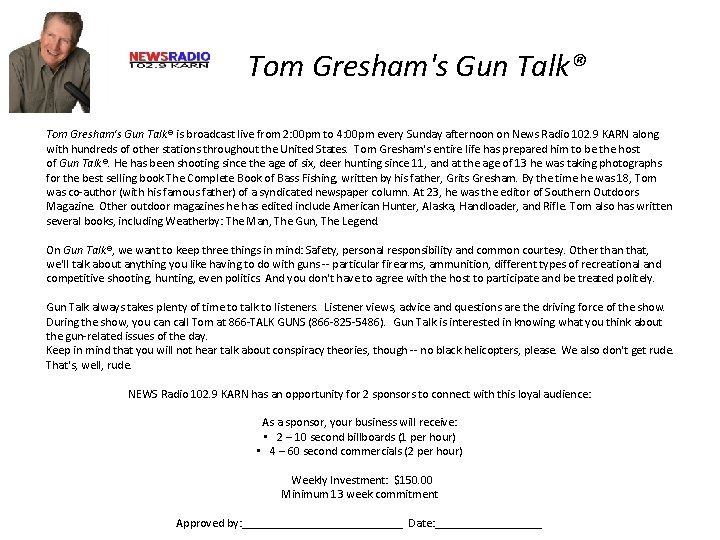 Tom Gresham's Gun Talk® is broadcast live from 2: 00 pm to 4: 00