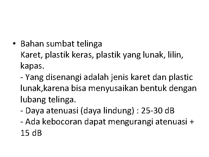  • Bahan sumbat telinga Karet, plastik keras, plastik yang lunak, lilin, kapas. -