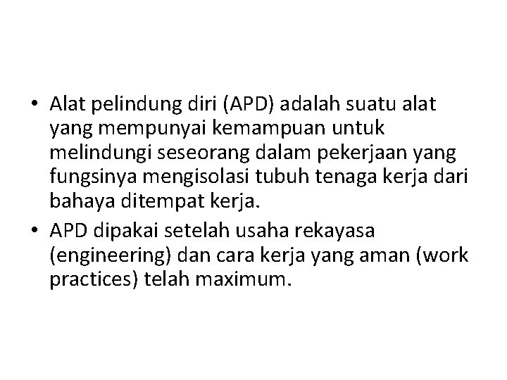  • Alat pelindung diri (APD) adalah suatu alat yang mempunyai kemampuan untuk melindungi