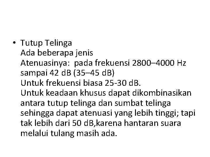  • Tutup Telinga Ada beberapa jenis Atenuasinya: pada frekuensi 2800– 4000 Hz sampai