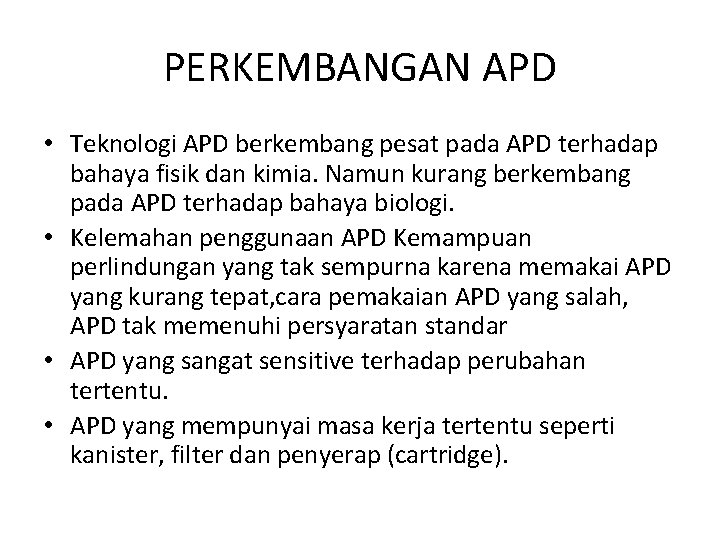 PERKEMBANGAN APD • Teknologi APD berkembang pesat pada APD terhadap bahaya fisik dan kimia.