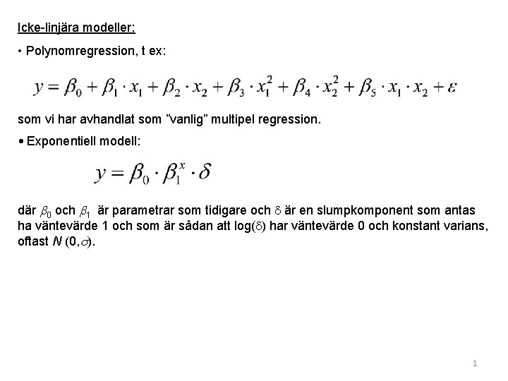 Icke-linjära modeller: • Polynomregression, t ex: som vi har avhandlat som ”vanlig” multipel regression. Icke-linjära modeller: • Polynomregression, t ex: som vi har avhandlat som ”vanlig” multipel regression.
