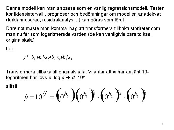 Denna modell kan man anpassa som en vanlig regressionsmodell. Tester, konfidensintervall , prognoser och Denna modell kan man anpassa som en vanlig regressionsmodell. Tester, konfidensintervall , prognoser och