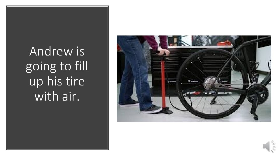 Andrew is going to fill up his tire with air. 