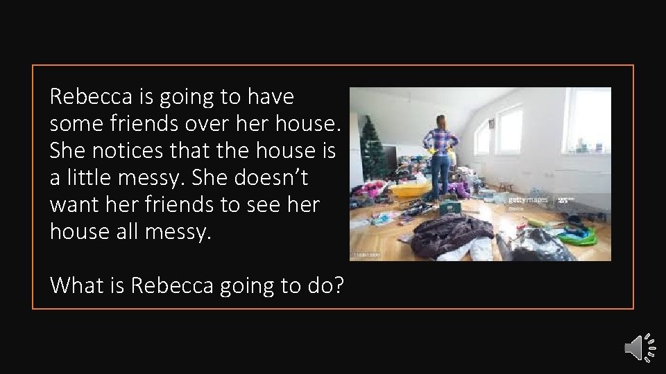 Rebecca is going to have some friends over house. She notices that the house