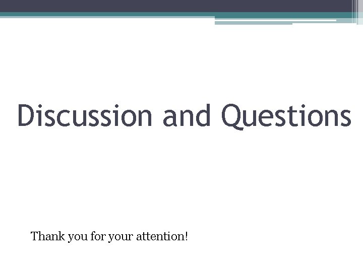 Discussion and Questions Thank you for your attention! 