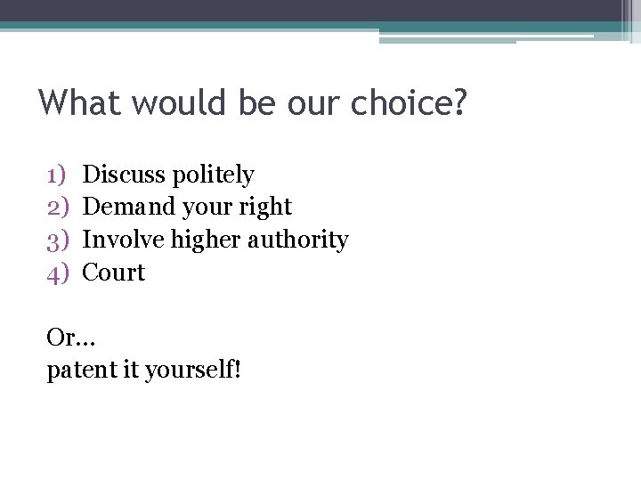 What would be our choice? 1) 2) 3) 4) Discuss politely Demand your right