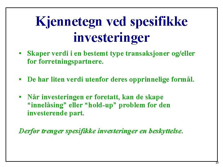 Kjennetegn ved spesifikke investeringer • Skaper verdi i en bestemt type transaksjoner og/eller forretningspartnere.