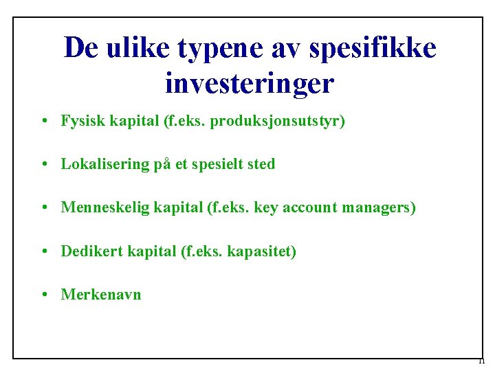 De ulike typene av spesifikke investeringer • Fysisk kapital (f. eks. produksjonsutstyr) • Lokalisering