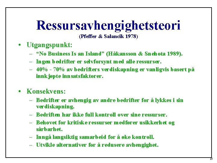 Ressursavhengighetsteori (Pfeffer & Salancik 1978) • Utgangspunkt: – “No Business Is an Island” (Håkansson