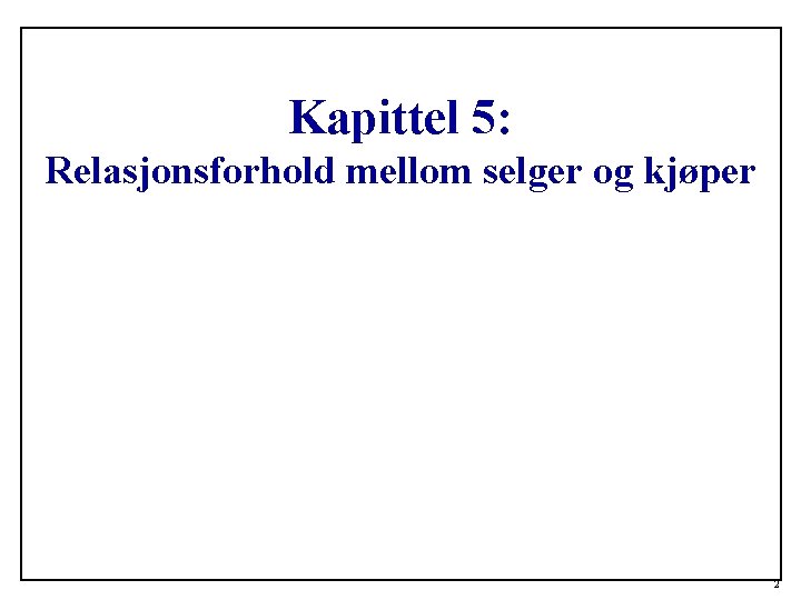 Kapittel 5: Relasjonsforhold mellom selger og kjøper 2 