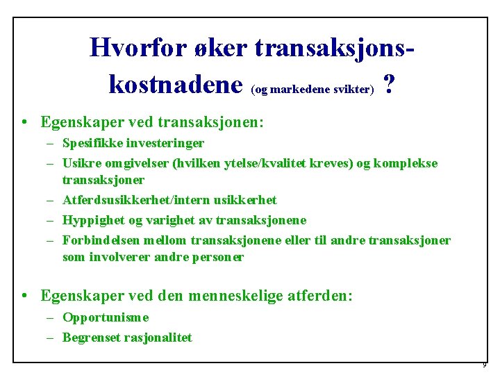 Hvorfor øker transaksjonskostnadene (og markedene svikter) ? • Egenskaper ved transaksjonen: – Spesifikke investeringer