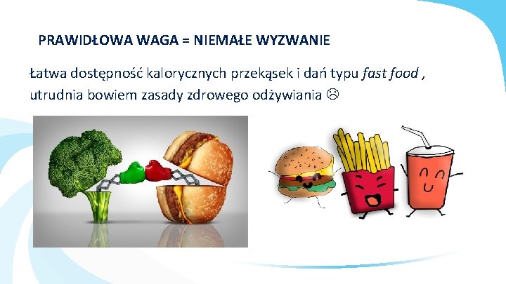 PRAWIDŁOWA WAGA = NIEMAŁE WYZWANIE Łatwa dostępność kalorycznych przekąsek i dań typu fast food