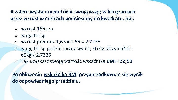 A zatem wystarczy podzielić swoją wagę w kilogramach przez wzrost w metrach podniesiony do