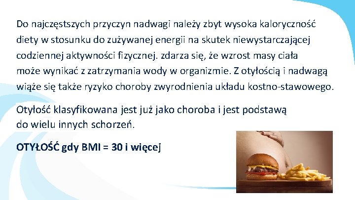 Do najczęstszych przyczyn nadwagi należy zbyt wysoka kaloryczność diety w stosunku do zużywanej energii