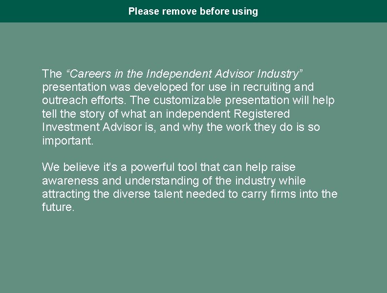 Please remove before using The “Careers in the Independent Advisor Industry” presentation was developed