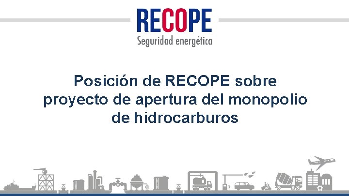 Posición de RECOPE sobre proyecto de apertura del monopolio de hidrocarburos 