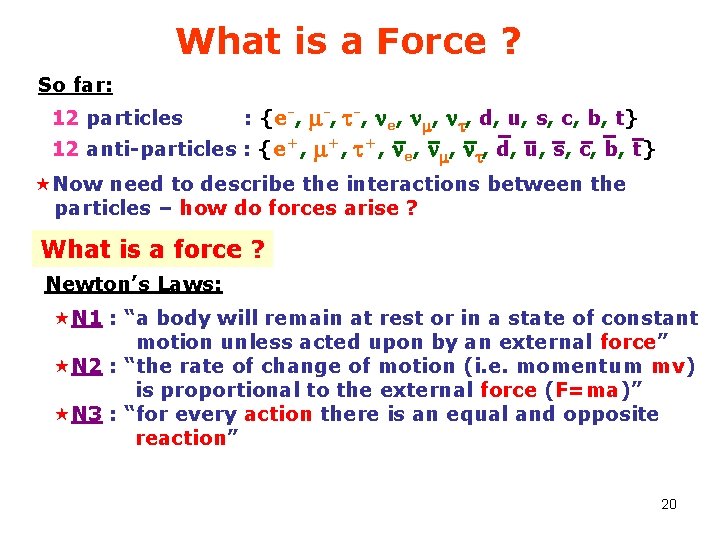 What is a Force ? So far: m-, t-, ne, nm, nt, d, u,