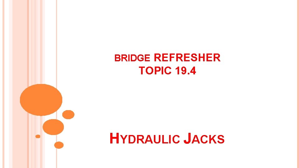 BRIDGE REFRESHER TOPIC 19. 4 HYDRAULIC JACKS 