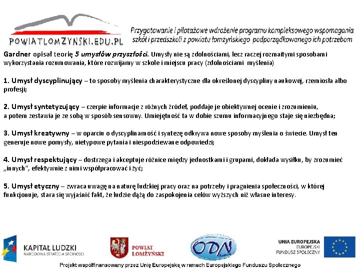 Gardner opisał teorię 5 umysłów przyszłości. Umysły nie są zdolnościami, lecz raczej rozmaitymi sposobami Gardner opisał teorię 5 umysłów przyszłości. Umysły nie są zdolnościami, lecz raczej rozmaitymi sposobami