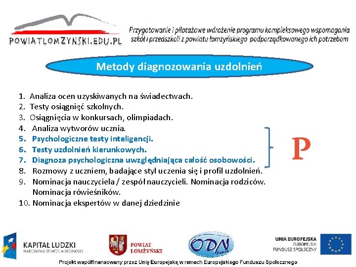 Metody diagnozowania uzdolnień 1. Analiza ocen uzyskiwanych na świadectwach. 2. Testy osiągnięć szkolnych. 3.