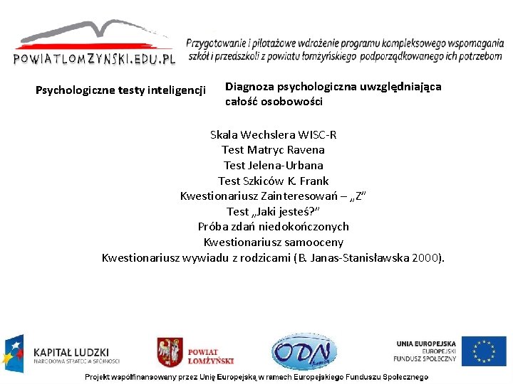Psychologiczne testy inteligencji Diagnoza psychologiczna uwzględniająca całość osobowości Skala Wechslera WISC R Test Matryc Psychologiczne testy inteligencji Diagnoza psychologiczna uwzględniająca całość osobowości Skala Wechslera WISC R Test Matryc