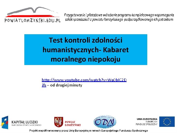 Test kontroli zdolności humanistycznych- Kabaret moralnego niepokoju http: //www. youtube. com/watch? v=Wa 0 b.