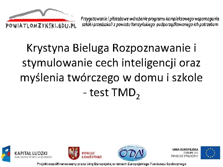 Krystyna Bieluga Rozpoznawanie i stymulowanie cech inteligencji oraz myślenia twórczego w domu i szkole Krystyna Bieluga Rozpoznawanie i stymulowanie cech inteligencji oraz myślenia twórczego w domu i szkole