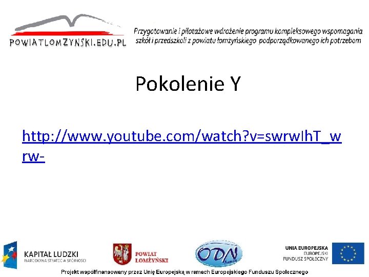 Pokolenie Y http: //www. youtube. com/watch? v=swrw. Ih. T_w rw Pokolenie Y http: //www. youtube. com/watch? v=swrw. Ih. T_w rw