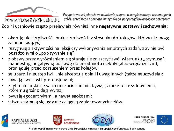 Zdolni uczniowie często przejawiają również inne negatywne postawy i zachowania: • okazują niecierpliwość i