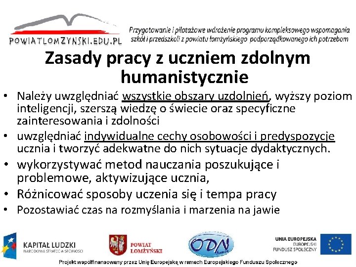 Zasady pracy z uczniem zdolnym humanistycznie • Należy uwzględniać wszystkie obszary uzdolnień, wyższy poziom