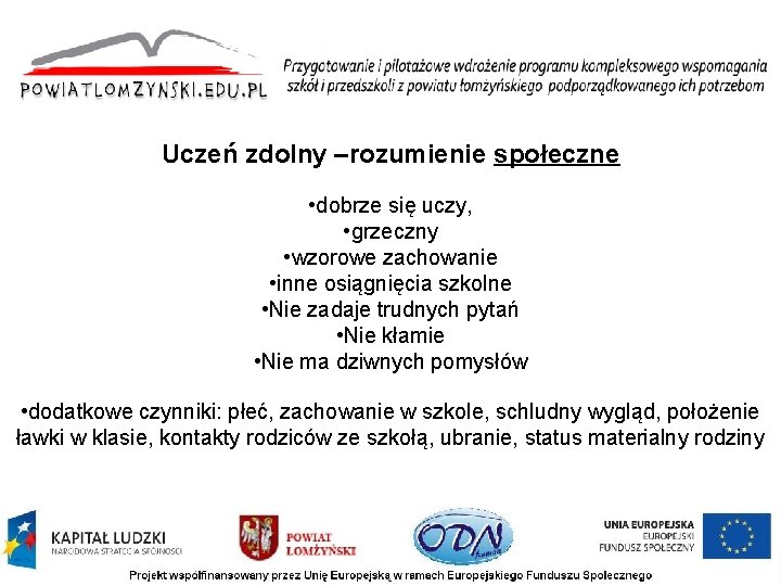Uczeń zdolny –rozumienie społeczne • dobrze się uczy, • grzeczny • wzorowe zachowanie • Uczeń zdolny –rozumienie społeczne • dobrze się uczy, • grzeczny • wzorowe zachowanie •