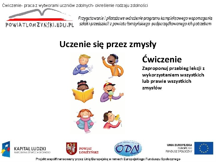 Ćwiczenie- praca z wytworami uczniów zdolnych- określenie rodzaju zdolności Uczenie się przez zmysły Ćwiczenie